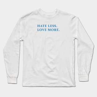 HATE LESS, LOVE MORE Long Sleeve T-Shirt